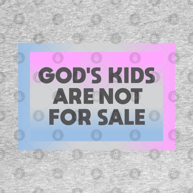 Gods Kids Are Not for Sale by Dale Preston Design